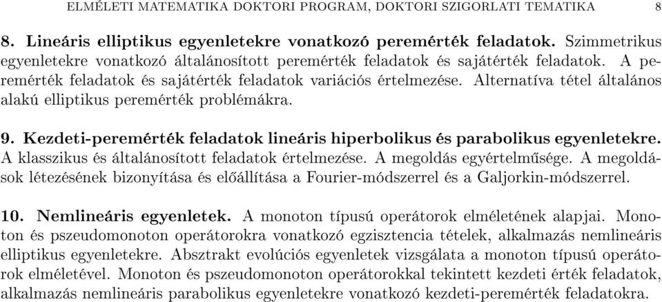 Alternatíva tétel általános alakú elliptikus peremérték problémákra. 9. Kezdeti-peremérték feladatok lineáris hiperbolikus és parabolikus egyenletekre.