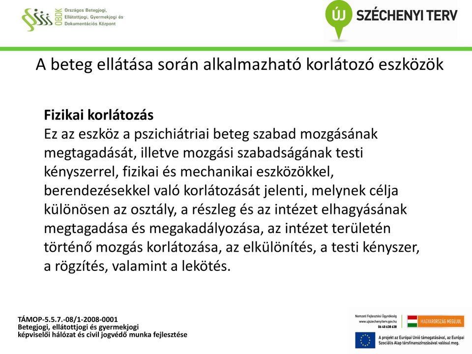 berendezésekkel való korlátozását jelenti, melynek célja különösen az osztály, a részleg és az intézet elhagyásának