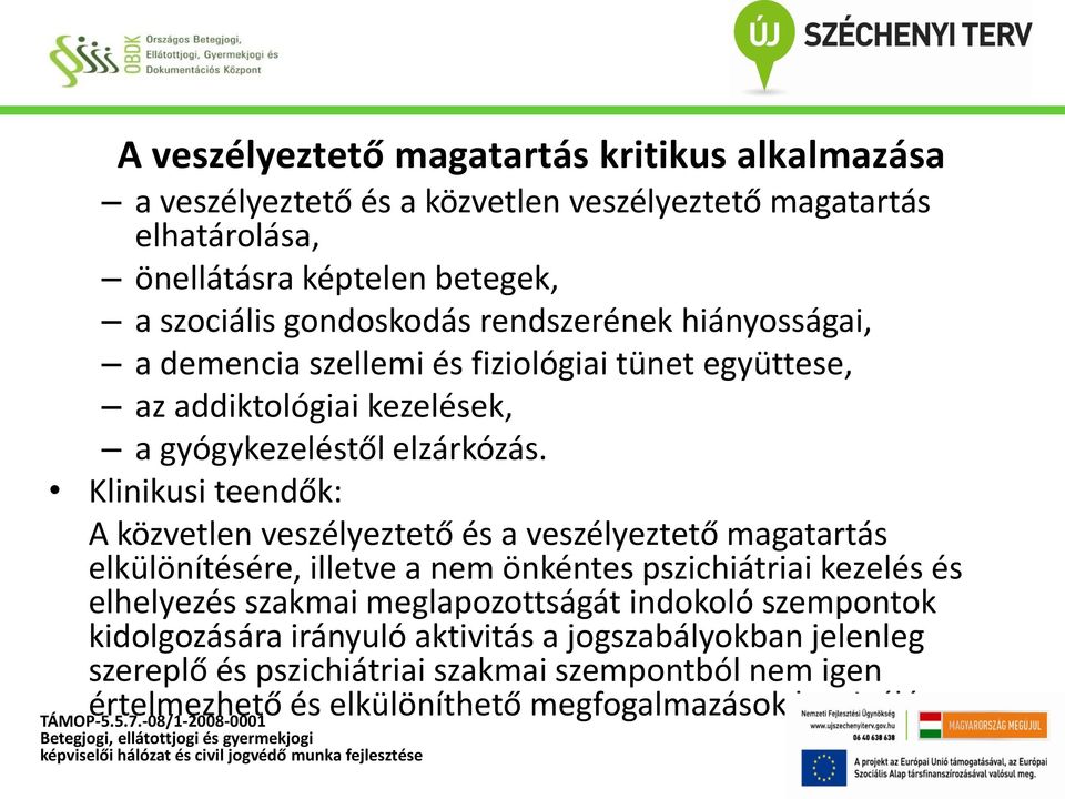 Klinikusi teendők: A közvetlen veszélyeztető és a veszélyeztető magatartás elkülönítésére, illetve a nem önkéntes pszichiátriai kezelés és elhelyezés szakmai