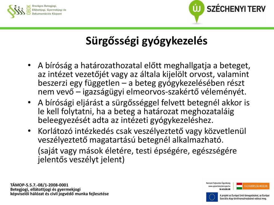 A bírósági eljárást a sürgősséggel felvett betegnél akkor is le kell folytatni, ha a beteg a határozat meghozataláig beleegyezését adta az intézeti