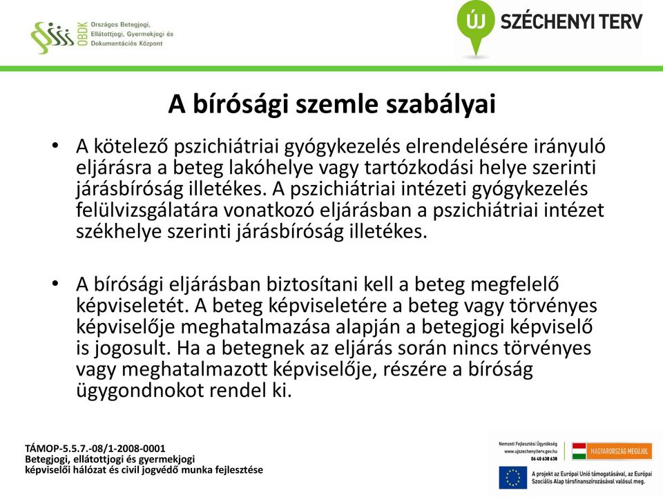 A pszichiátriai intézeti gyógykezelés felülvizsgálatára vonatkozó eljárásban a pszichiátriai intézet székhelye szerinti  A bírósági eljárásban biztosítani