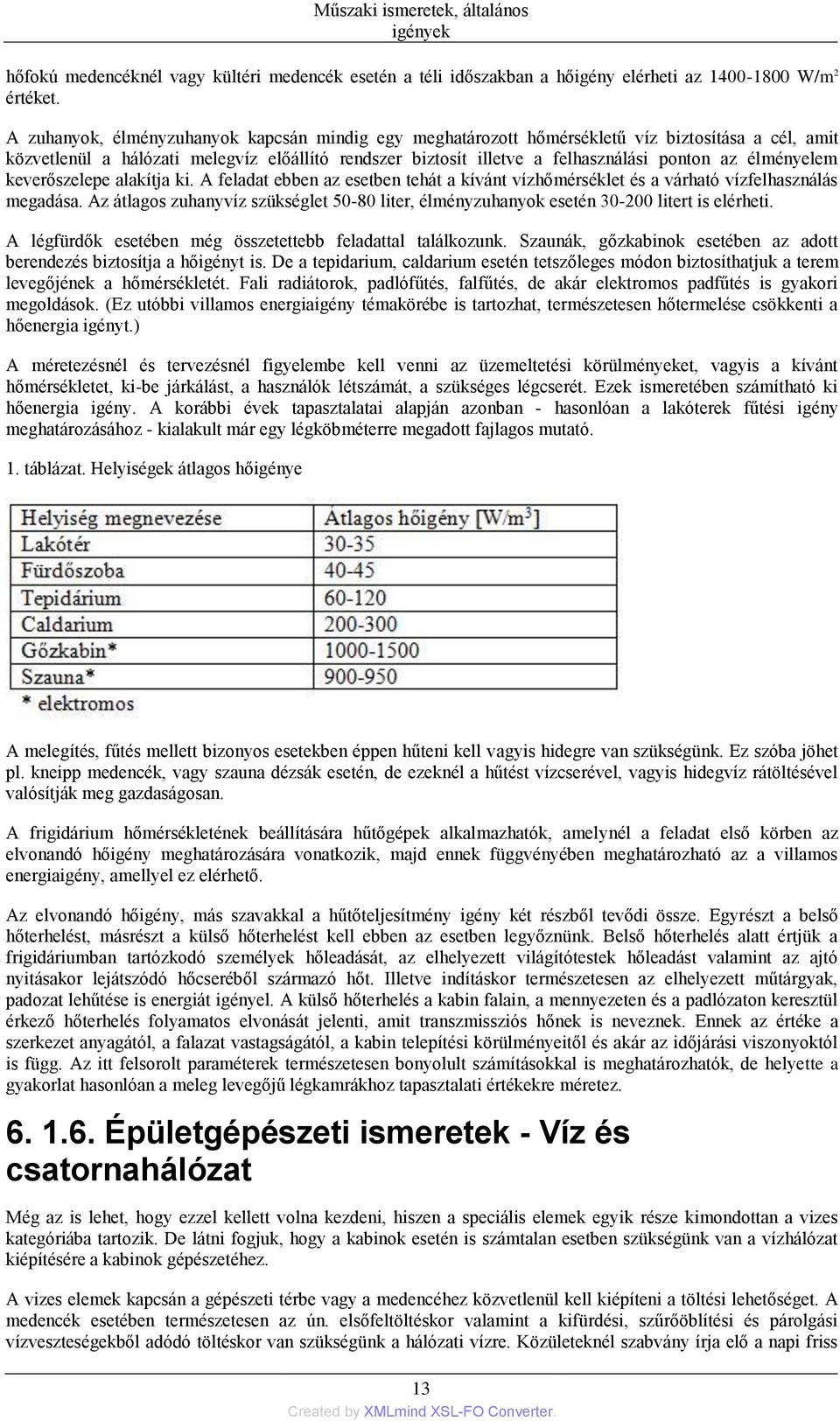 élményelem keverőszelepe alakítja ki. A feladat ebben az esetben tehát a kívánt vízhőmérséklet és a várható vízfelhasználás megadása.