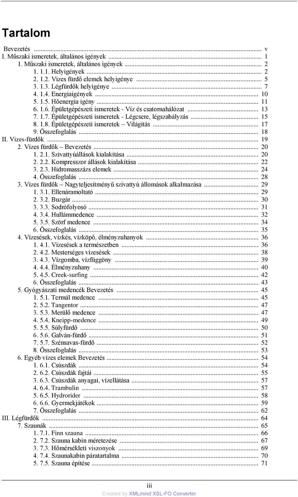 .. 15 8. 1.8. Épületgépészeti ismeretek Világítás... 17 9. Összefoglalás... 18 II. Vizes-fürdők... 19 2. Vizes fürdők Bevezetés... 20 1. 2.1. Szivattyúállások kialakítása... 20 2. 2.2. Kompresszor állások kialakítása.