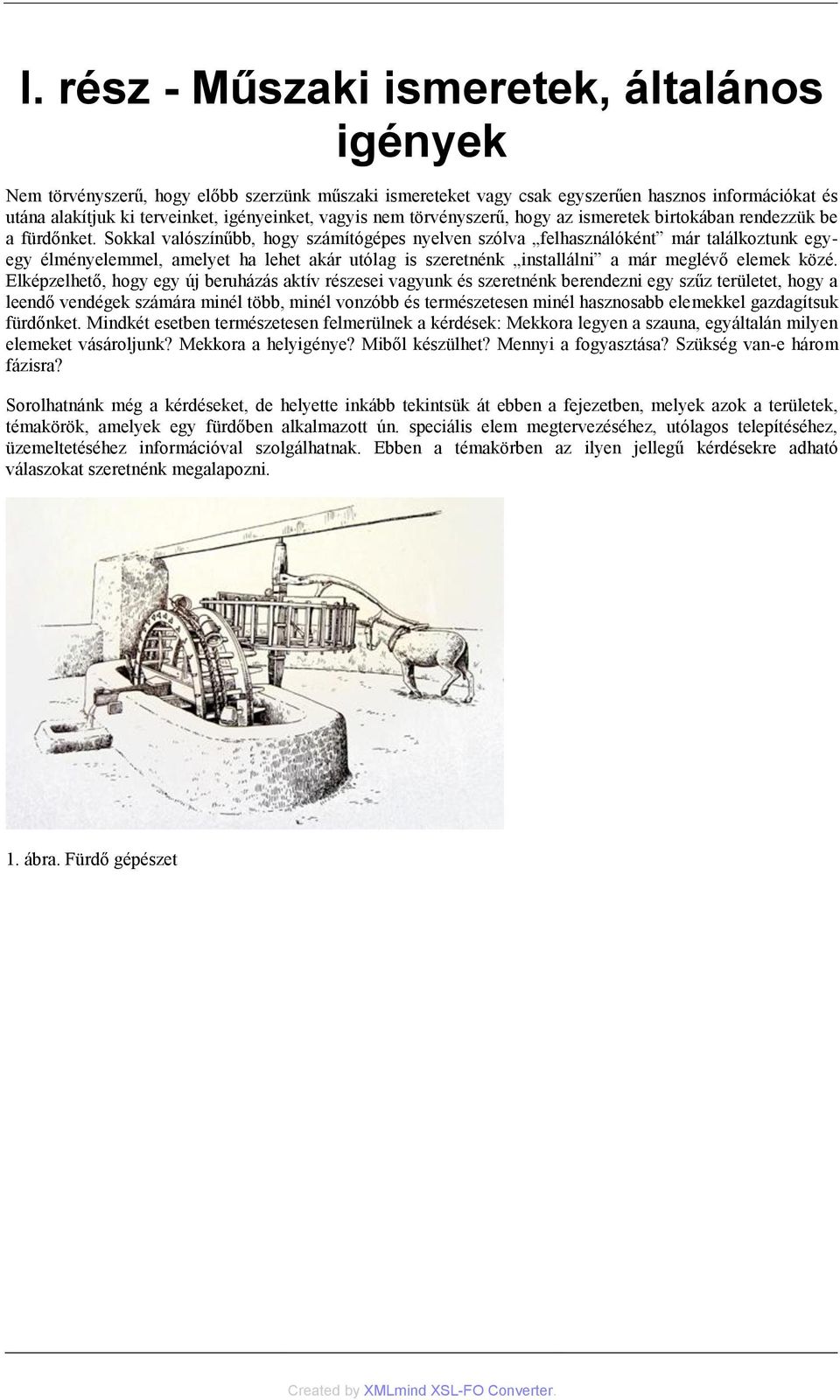 Sokkal valószínűbb, hogy számítógépes nyelven szólva felhasználóként már találkoztunk egyegy élményelemmel, amelyet ha lehet akár utólag is szeretnénk installálni a már meglévő elemek közé.