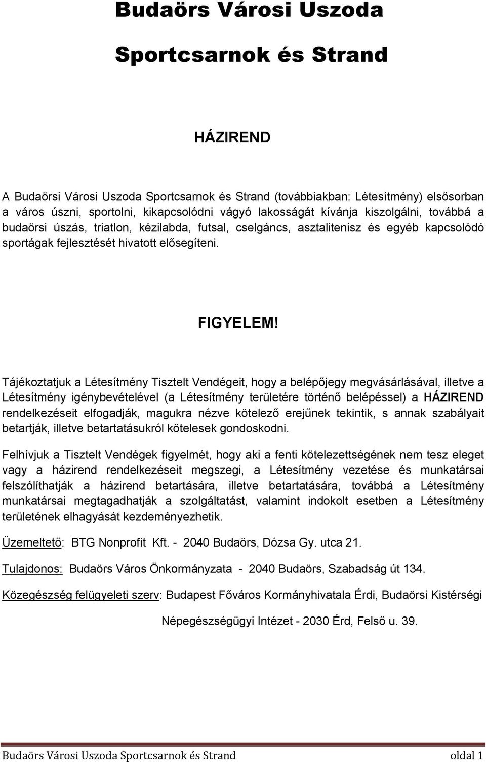 Tájékoztatjuk a Létesítmény Tisztelt Vendégeit, hogy a belépőjegy megvásárlásával, illetve a Létesítmény igénybevételével (a Létesítmény területére történő belépéssel) a HÁZIREND rendelkezéseit