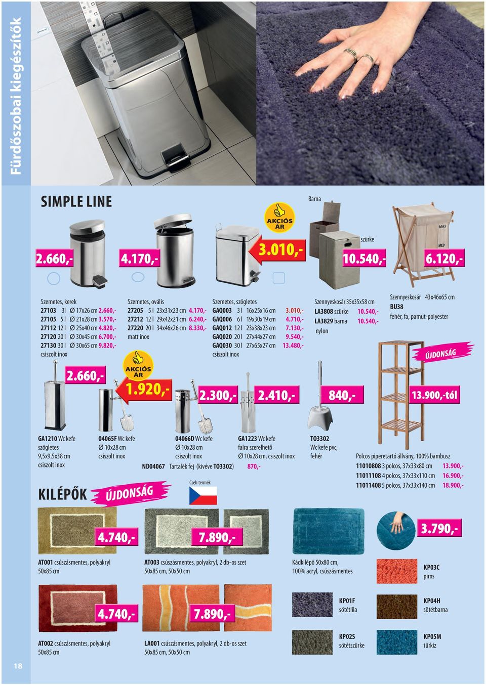 330,- matt inox Szemetes, szögletes GAQ003 3 l 16x25x16 cm 3.010,- GAQ006 6 l 19x30x19 cm 4.710,- GAQ012 12 l 23x38x23 cm 7.130,- GAQ020 20 l 27x44x27 cm 9.540,- GAQ030 30 l 27x65x27 cm 13.