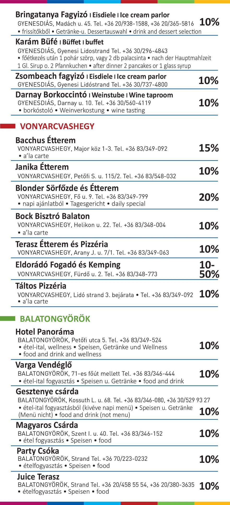 +36 30/296-4843 főétkezés után 1 pohár szörp, vagy 2 db palacsinta nach der Hauptmahlzeit 1 Gl. Sirup o.