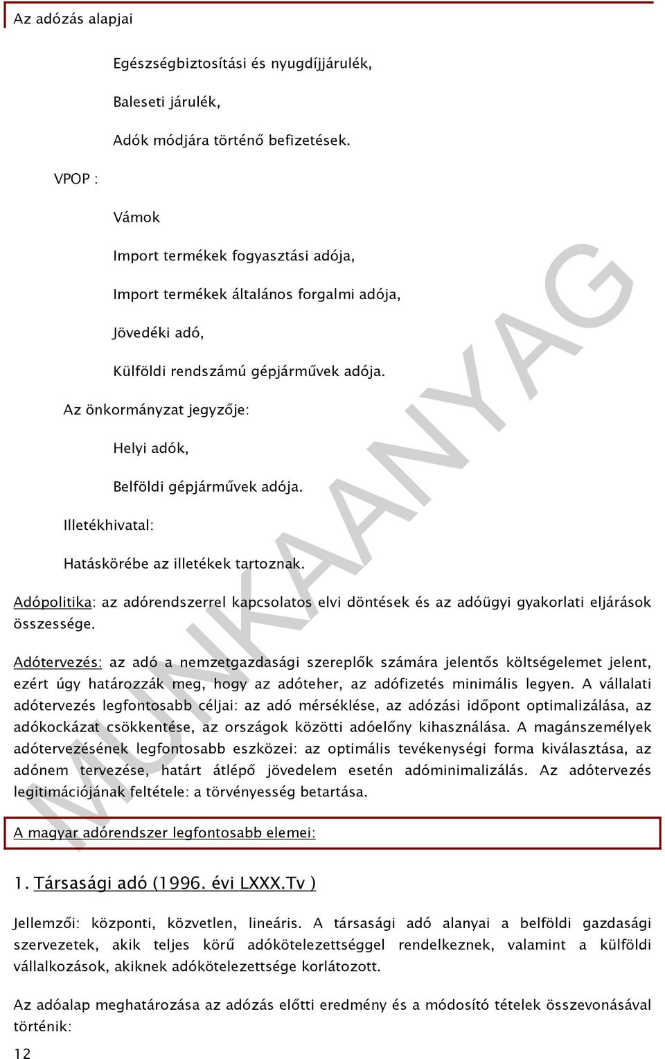 Az önkormányzat jegyzője: Helyi adók, Illetékhivatal: Belföldi gépjárművek adója. Hatáskörébe az illetékek tartoznak.