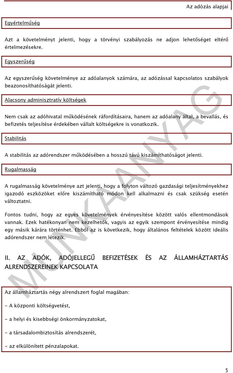 Alacsony adminisztratív költségek Nem csak az adóhivatal működésének ráfordításaira, hanem az adóalany által, a bevallás, és befizetés teljesítése érdekében vállalt költségekre is vonatkozik.