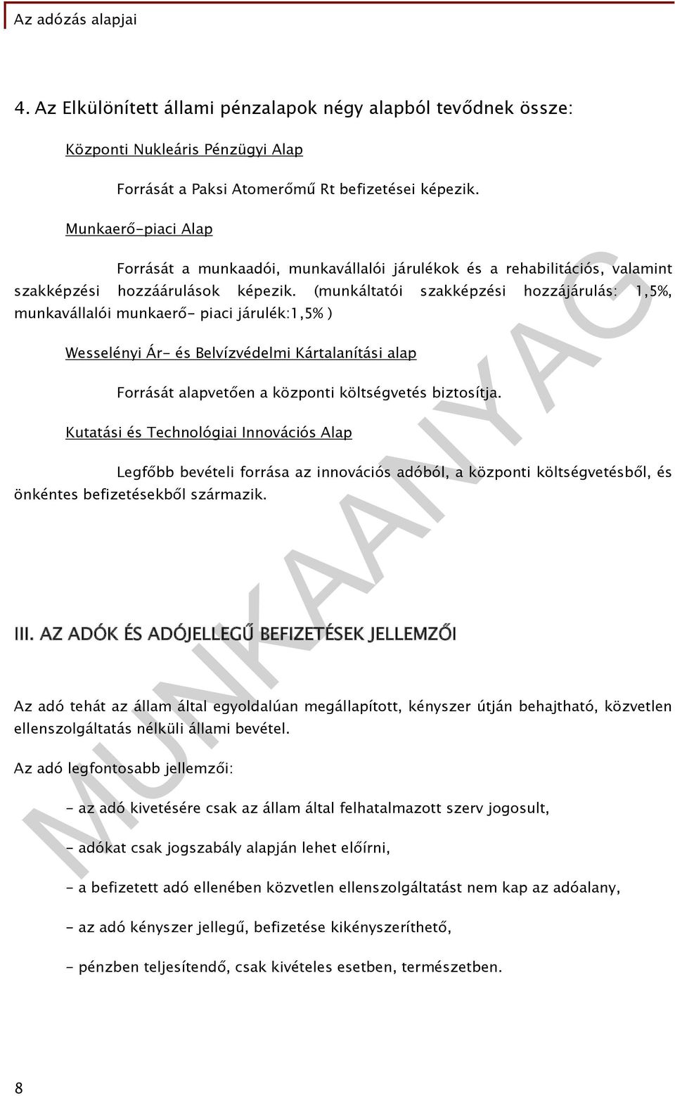 (munkáltatói szakképzési hozzájárulás: 1,5%, munkavállalói munkaerő- piaci járulék:1,5% ) Wesselényi Ár- és Belvízvédelmi Kártalanítási alap Forrását alapvetően a központi költségvetés biztosítja.