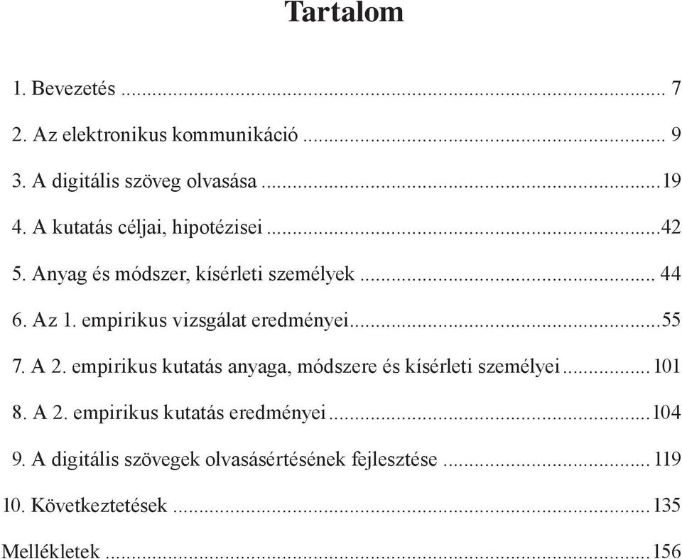 empirikus vizsgálat eredményei...55 7. A 2. empirikus kutatás anyaga, módszere és kísérleti személyei...101 8.