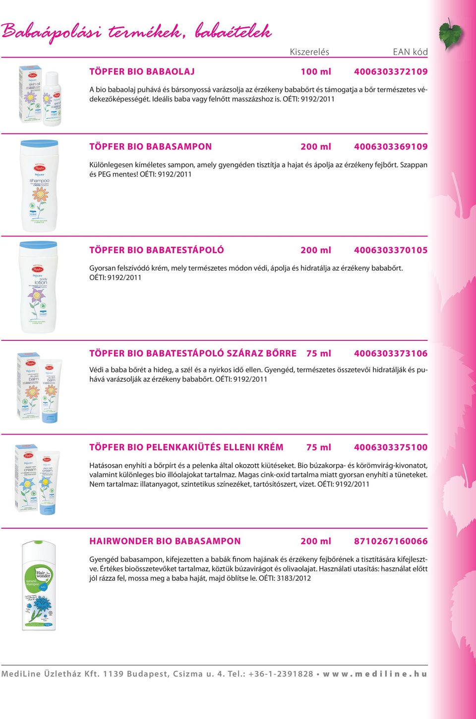 Szappan és PEG mentes! OÉTI: 992/20 TÖPFER BIO BABATESTÁPOLÓ 200 ml 400630337005 Gyorsan felszívódó krém, mely természetes módon védi, ápolja és hidratálja az érzékeny bababőrt.