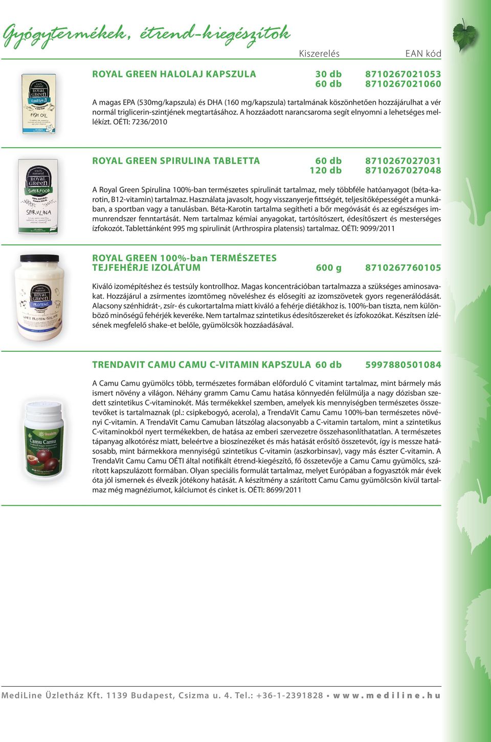 OÉTI: 7236/200 ROYAL GREEN SPIRULINA TABLETTA 60 87026702703 20 870267027048 A Royal Green Spirulina 00%-ban természetes spirulinát tartalmaz, mely többféle hatóanyagot (béta-karotin, B2-vitamin)