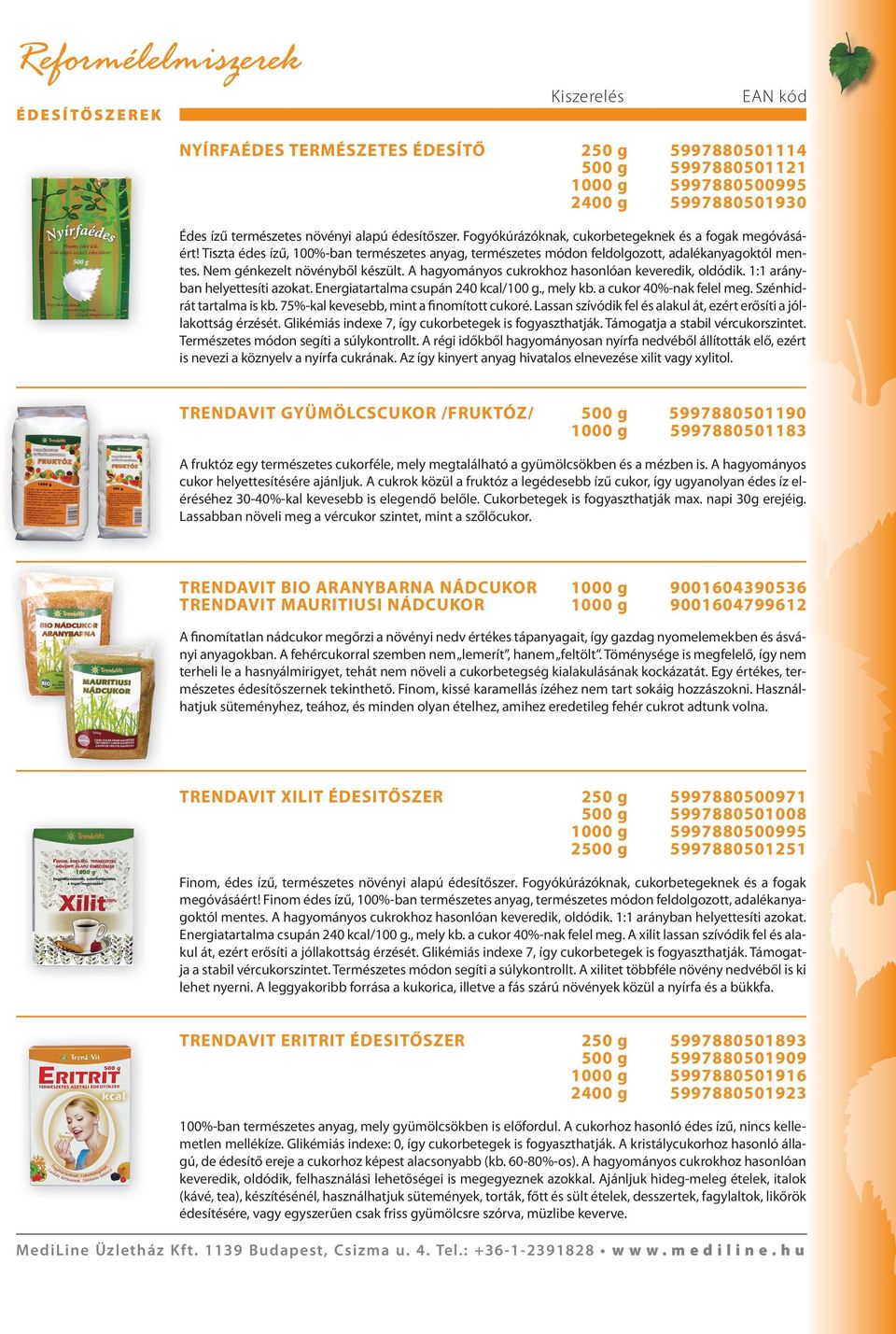 A hagyományos cukrokhoz hasonlóan keveredik, oldódik. : arányban helyettesíti azokat. Energiatartalma csupán 240 kcal/00 g., mely kb. a cukor 40%-nak felel meg. Szénhidrát tartalma is kb.