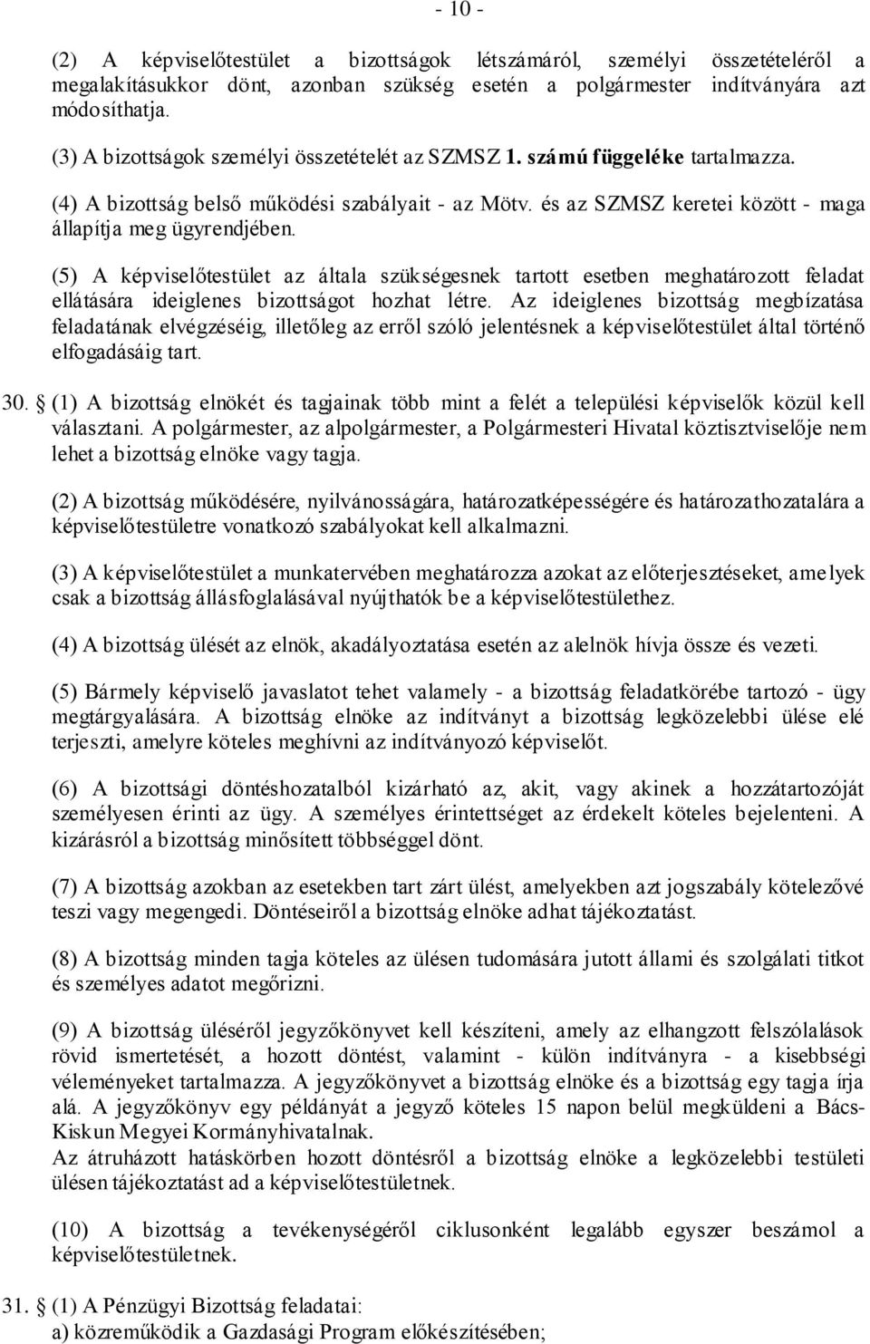 (5) A képviselőtestület az általa szükségesnek tartott esetben meghatározott feladat ellátására ideiglenes bizottságot hozhat létre.