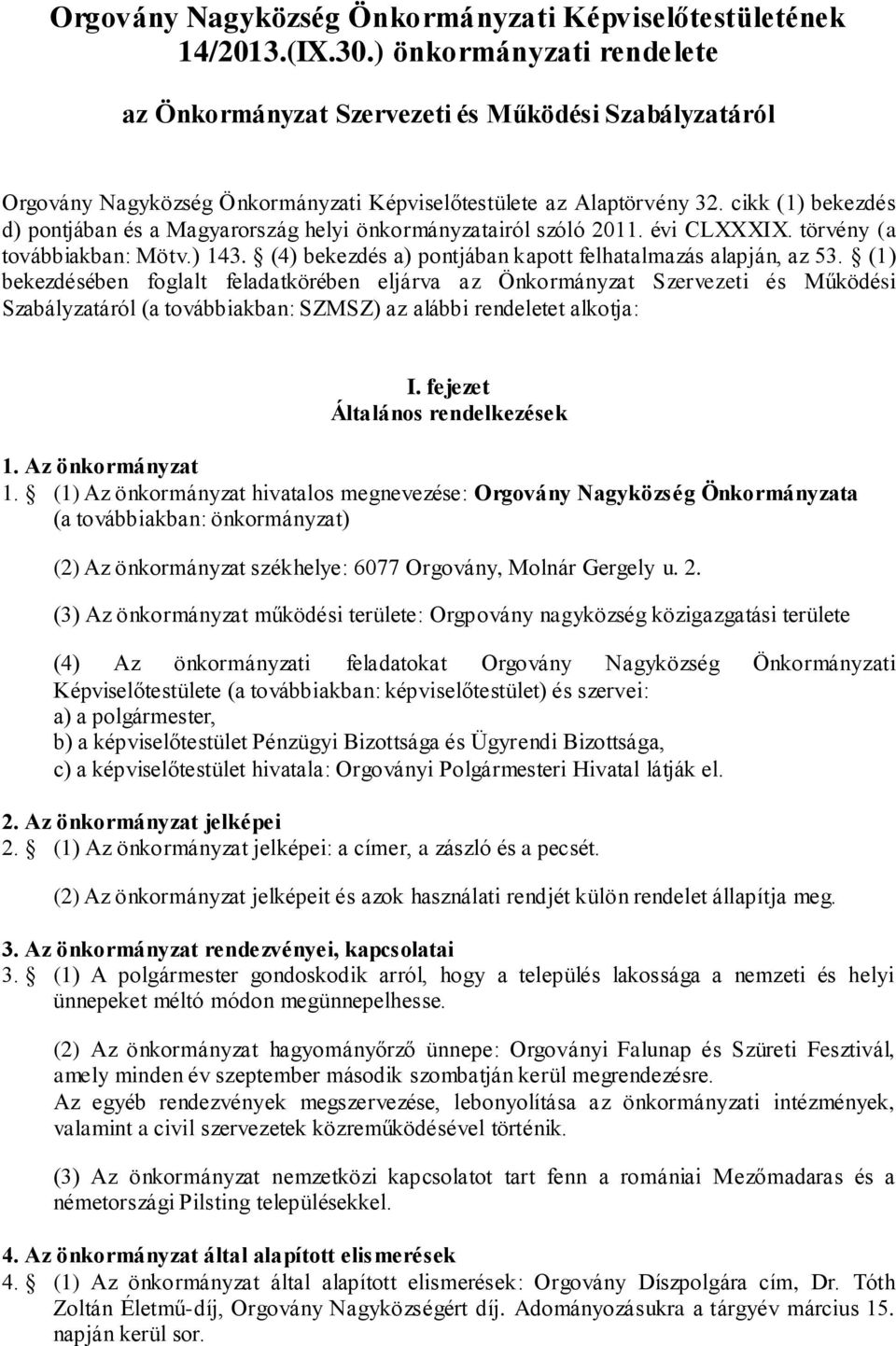 cikk (1) bekezdés d) pontjában és a Magyarország helyi önkormányzatairól szóló 2011. évi CLXXXIX. törvény (a továbbiakban: Mötv.) 143. (4) bekezdés a) pontjában kapott felhatalmazás alapján, az 53.