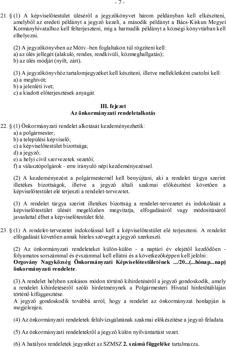 felterjeszteni, míg a harmadik példányt a községi könyvtárban kell elhelyezni. (2) A jegyzőkönyvben az Mötv.