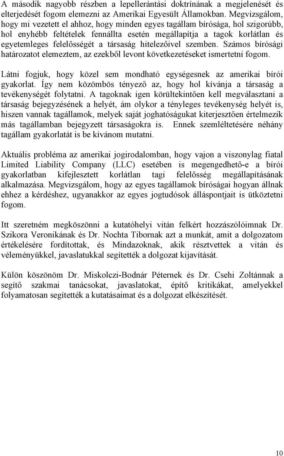 társaság hitelezőivel szemben. Számos bírósági határozatot elemeztem, az ezekből levont következetéseket ismertetni fogom.