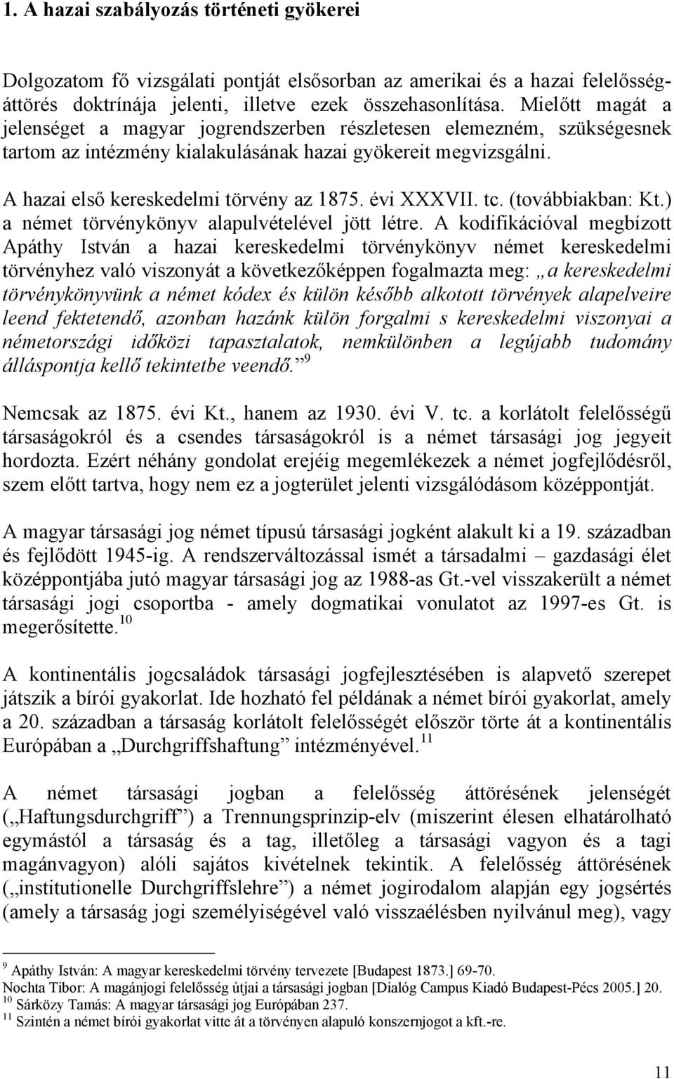 évi XXXVII. tc. (továbbiakban: Kt.) a német törvénykönyv alapulvételével jött létre.