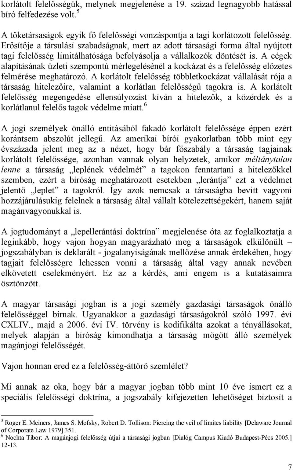 A cégek alapításának üzleti szempontú mérlegelésénél a kockázat és a felelősség előzetes felmérése meghatározó.