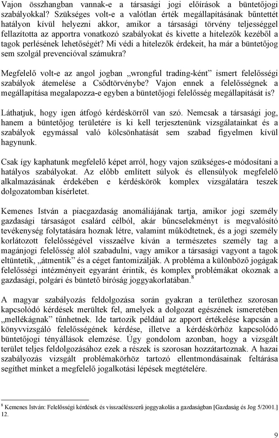 hitelezők kezéből a tagok perlésének lehetőségét? Mi védi a hitelezők érdekeit, ha már a büntetőjog sem szolgál prevencióval számukra?