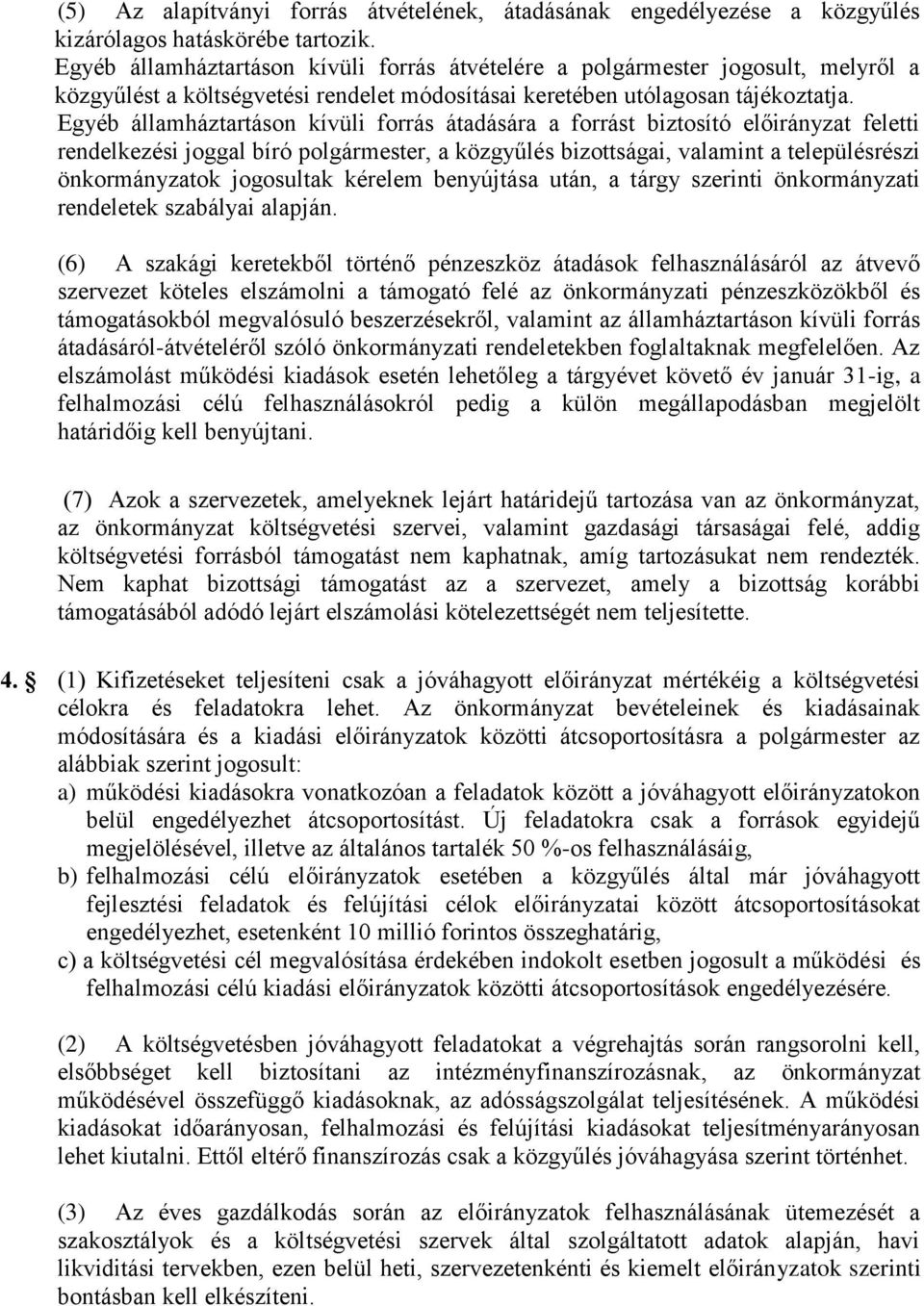 Egyéb államháztartáson kívüli forrás átadására a forrást biztosító előirányzat feletti rendelkezési joggal bíró polgármester, a közgyűlés bizottságai, valamint a településrészi önkormányzatok