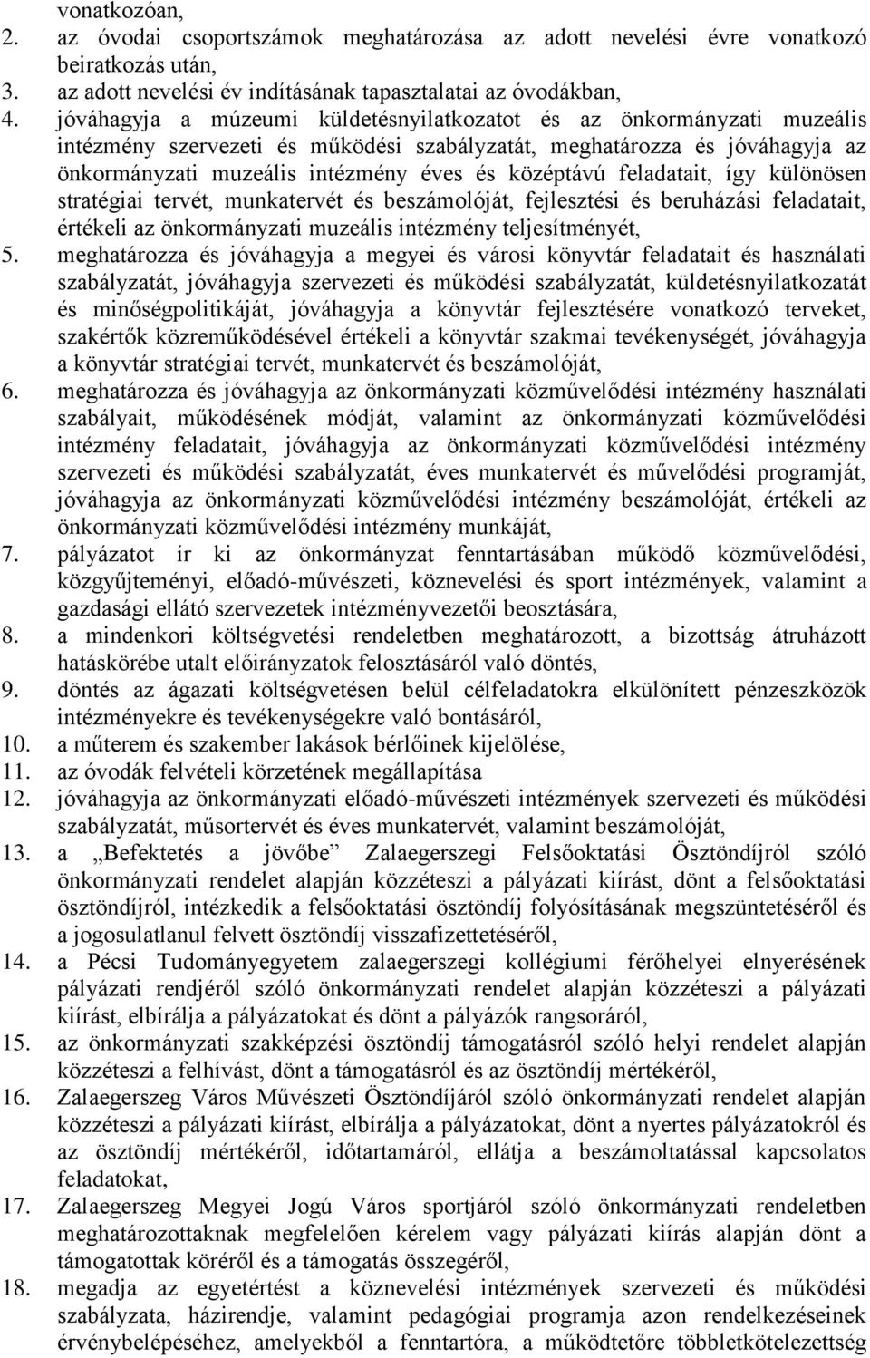 feladatait, így különösen stratégiai tervét, munkatervét és beszámolóját, fejlesztési és beruházási feladatait, értékeli az önkormányzati muzeális intézmény teljesítményét, 5.