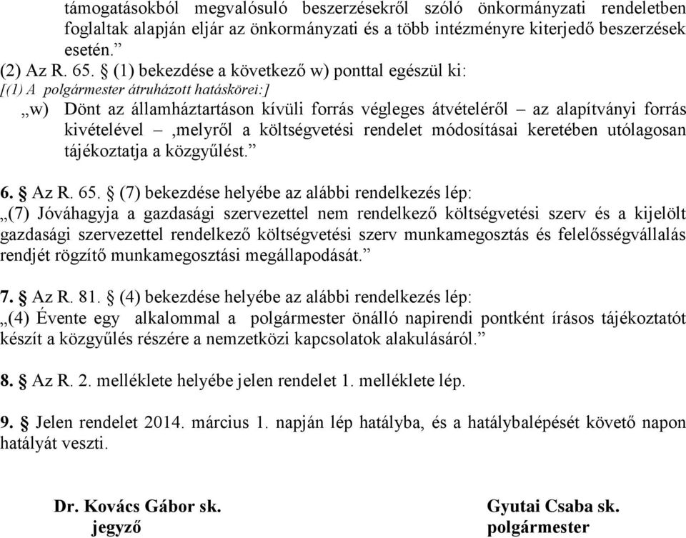 költségvetési rendelet módosításai keretében utólagosan tájékoztatja a közgyűlést. 6. Az R. 65.