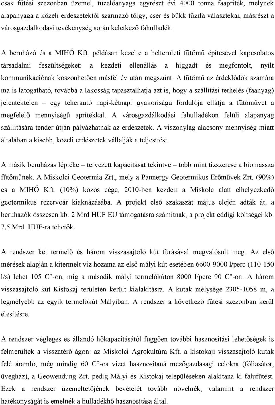 példásan kezelte a belterületi fűtőmű építésével kapcsolatos társadalmi feszültségeket: a kezdeti ellenállás a higgadt és megfontolt, nyílt kommunikációnak köszönhetően másfél év után megszűnt.