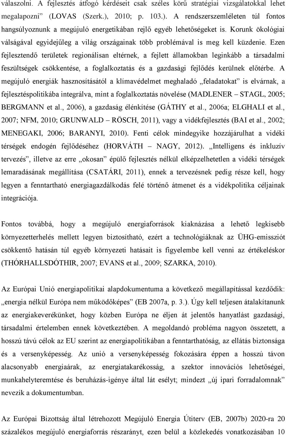 Korunk ökológiai válságával egyidejűleg a világ országainak több problémával is meg kell küzdenie.