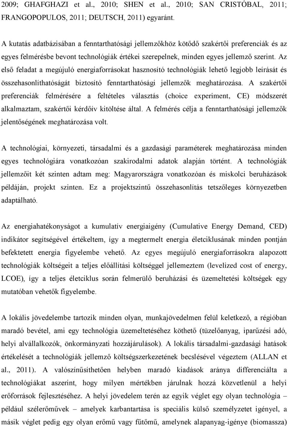 Az első feladat a megújuló energiaforrásokat hasznosító technológiák lehető legjobb leírását és összehasonlíthatóságát biztosító fenntarthatósági jellemzők meghatározása.