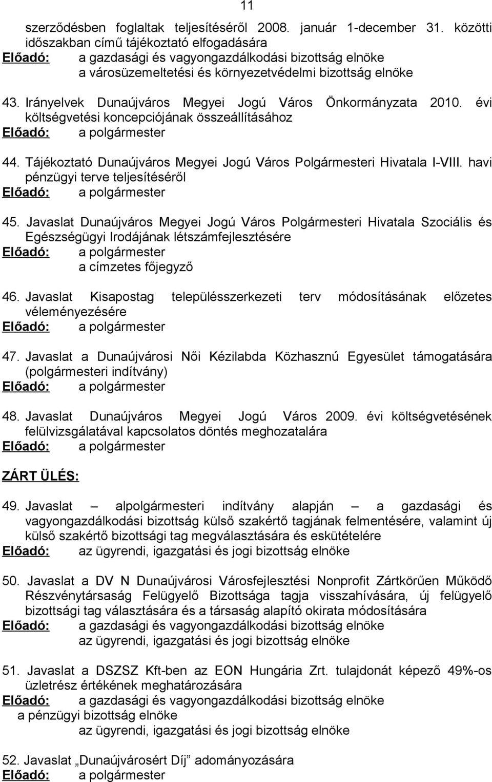 Irányelvek Dunaújváros Megyei Jogú Város Önkormányzata 2010. évi költségvetési koncepciójának összeállításához Előadó: a polgármester 44.