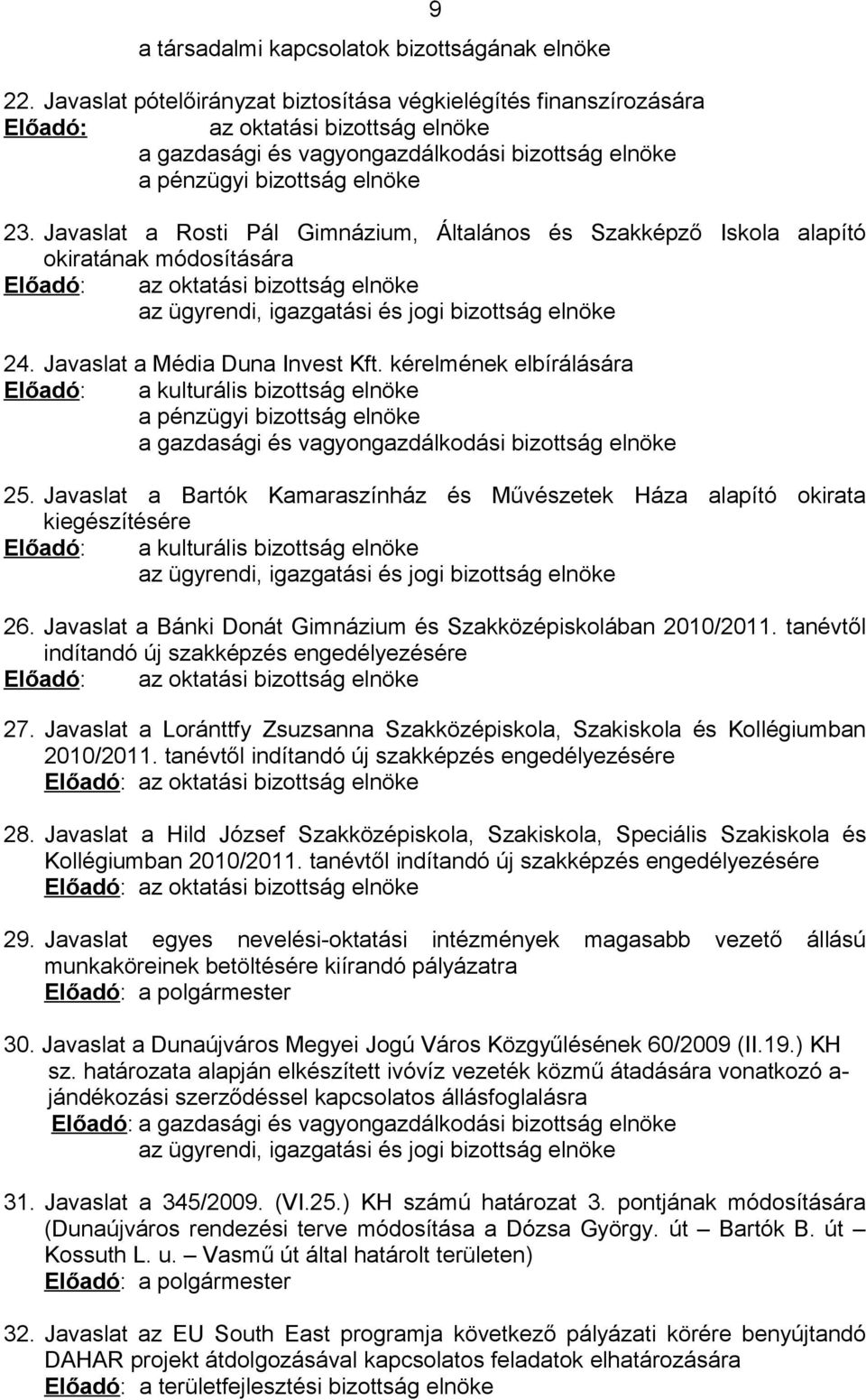 Javaslat a Rosti Pál Gimnázium, Általános és Szakképző Iskola alapító okiratának módosítására Előadó: az oktatási bizottság elnöke az ügyrendi, igazgatási és jogi bizottság elnöke 24.