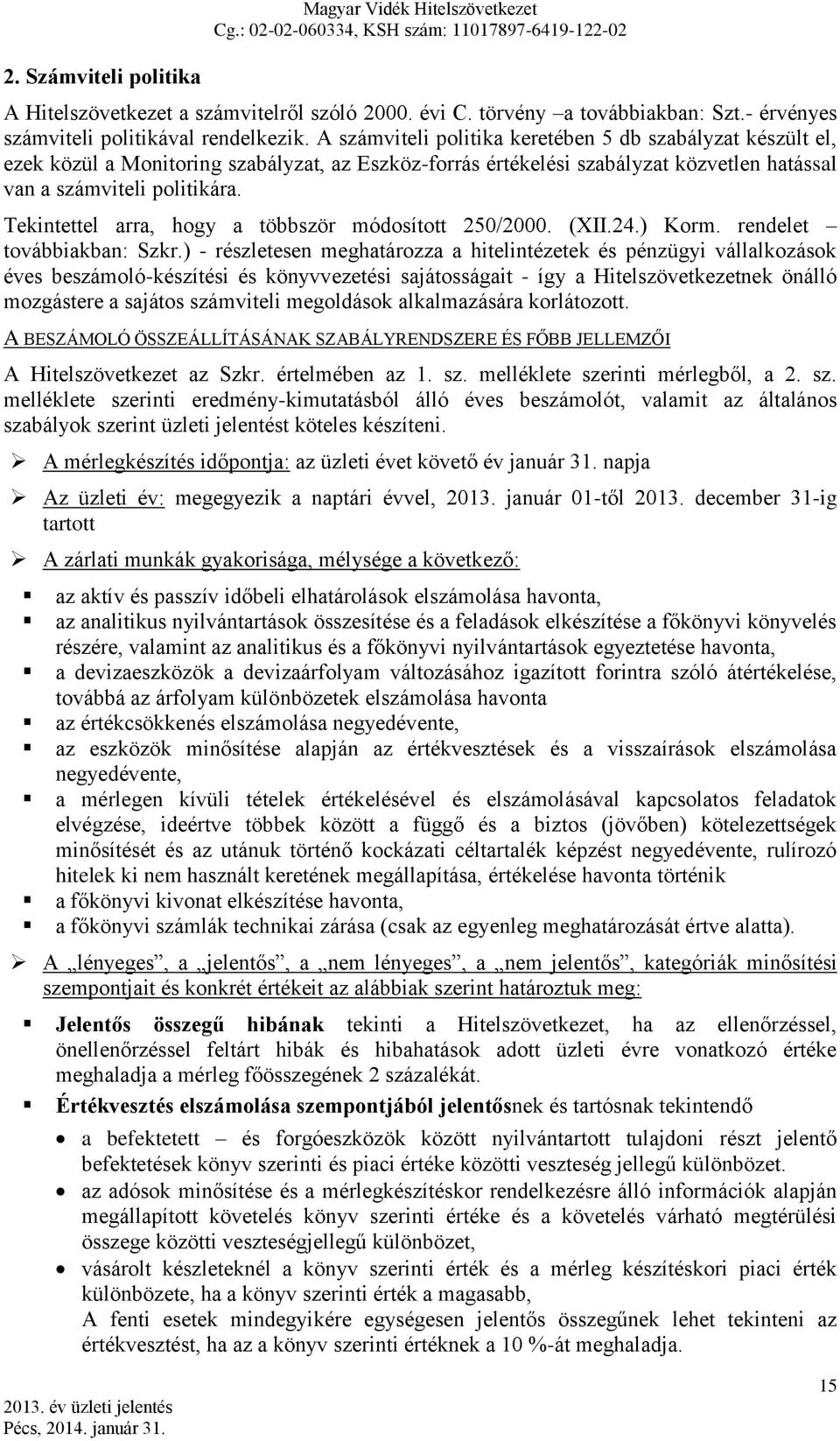 Tekintettel arra, hogy a többször módosított 250/2000. (XII.24.) Korm. rendelet továbbiakban: Szkr.