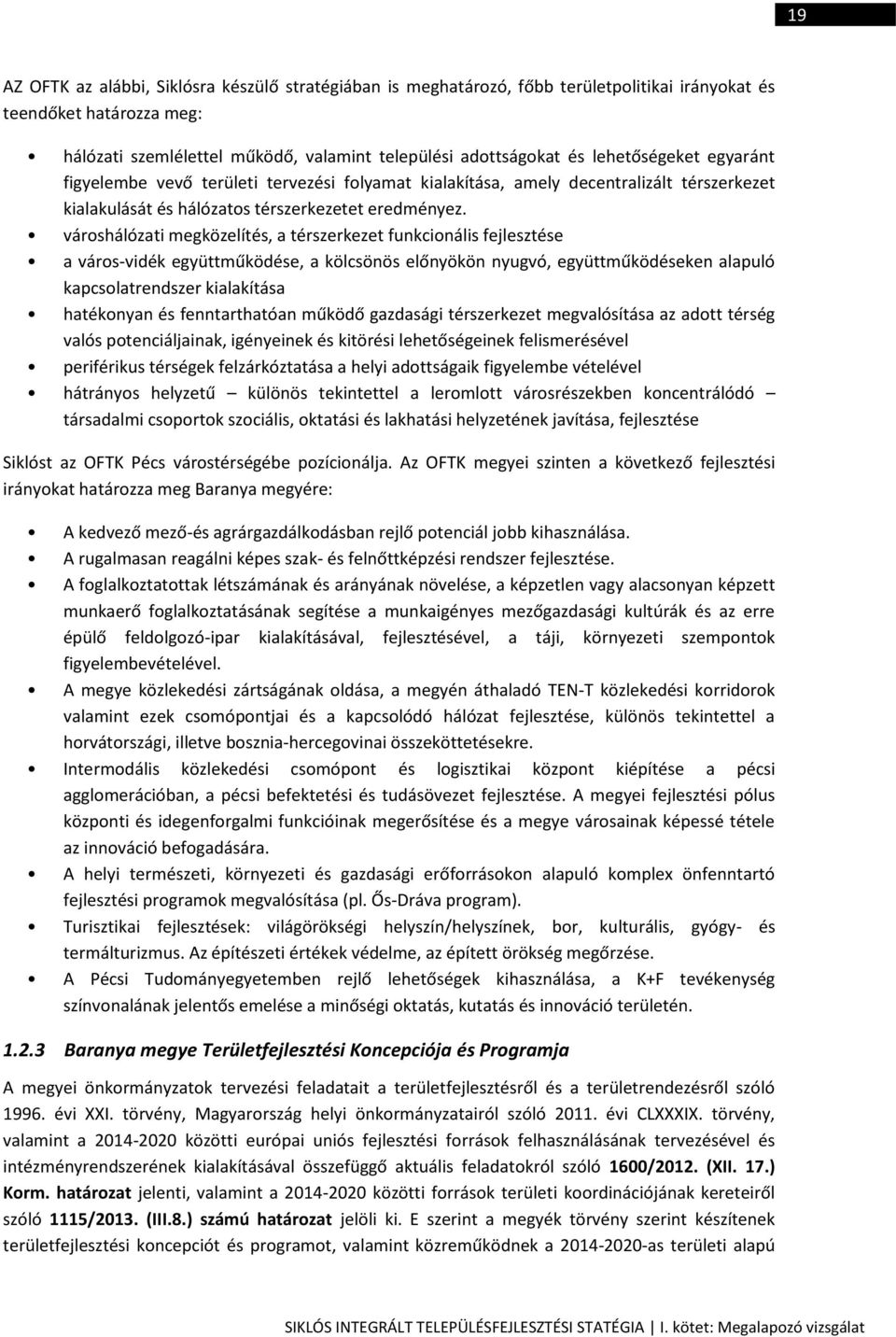 városhálózati megközelítés, a térszerkezet funkcionális fejlesztése a város-vidék együttműködése, a kölcsönös előnyökön nyugvó, együttműködéseken alapuló kapcsolatrendszer kialakítása hatékonyan és