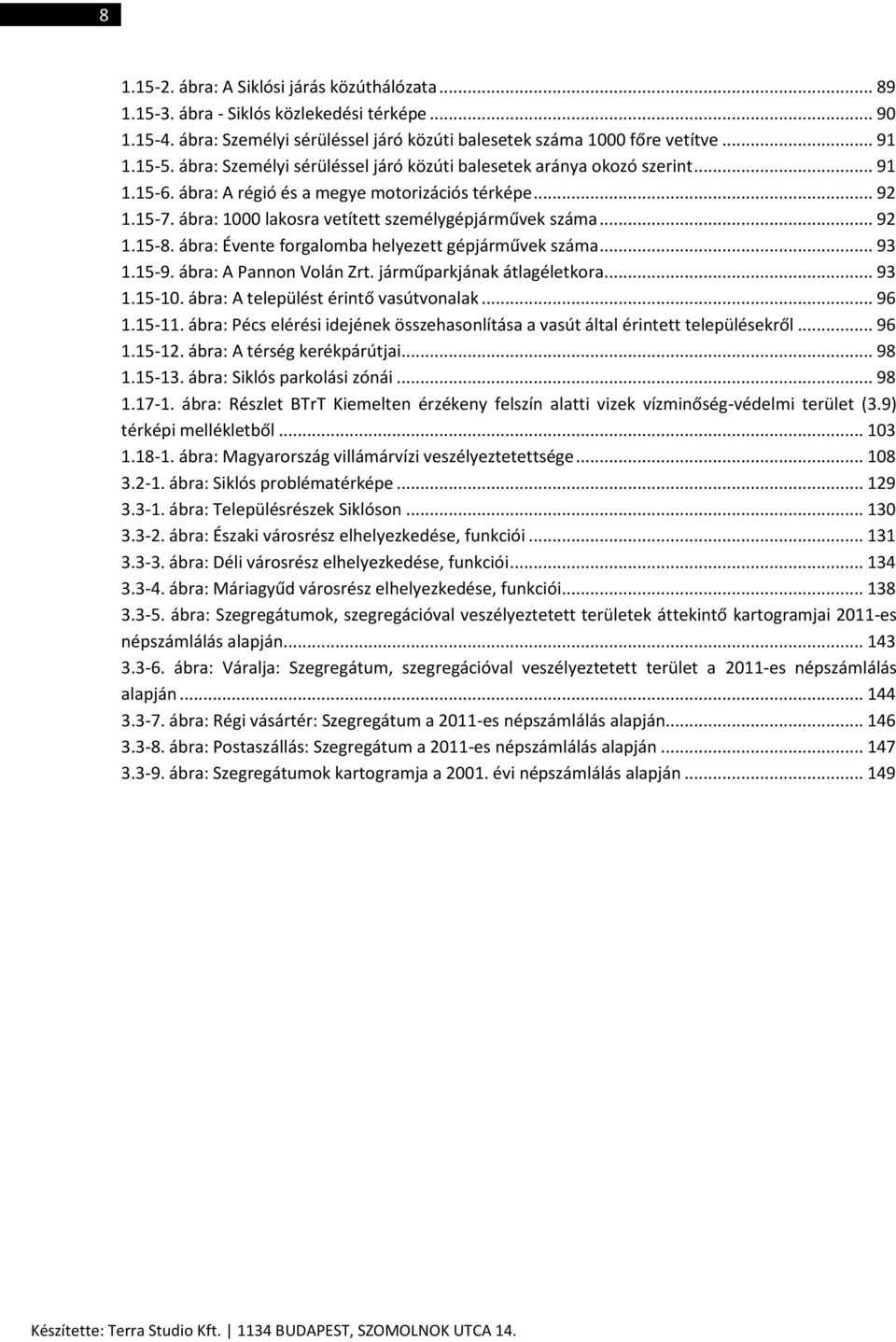 .. 92 1.15-8. ábra: Évente forgalomba helyezett gépjárművek száma... 93 1.15-9. ábra: A Pannon Volán Zrt. járműparkjának átlagéletkora... 93 1.15-10. ábra: A települést érintő vasútvonalak... 96 1.