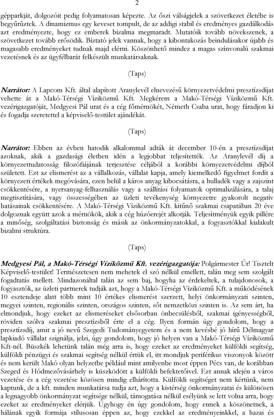 Bíztató jelek vannak, hogy a kibontakozás beindulásakor újabb és magasabb eredményeket tudnak majd elérni.