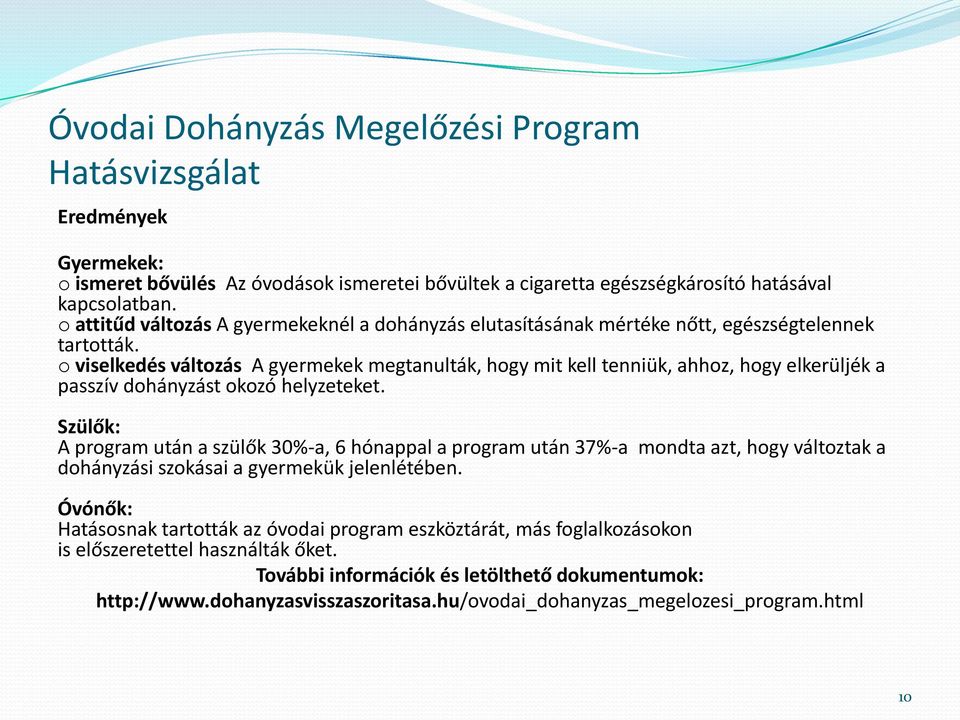 o viselkedés változás A gyermekek megtanulták, hogy mit kell tenniük, ahhoz, hogy elkerüljék a passzív dohányzást okozó helyzeteket.