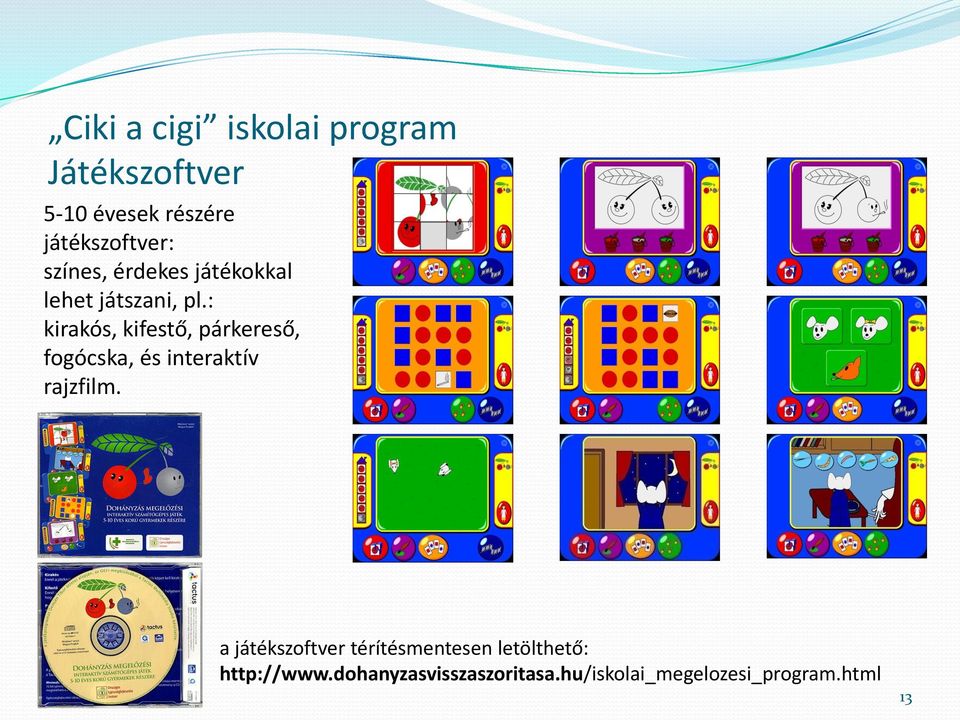 : kirakós, kifestő, párkereső, fogócska, és interaktív rajzfilm.
