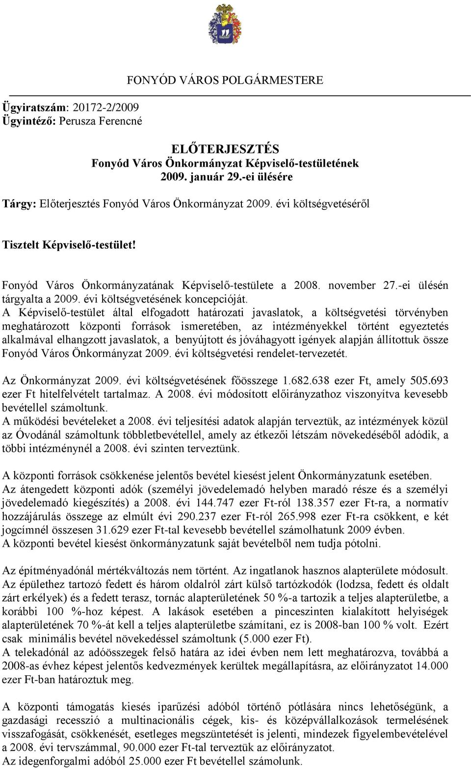 -ei ülésén tárgyalta a 2009. évi költségvetésének koncepcióját.