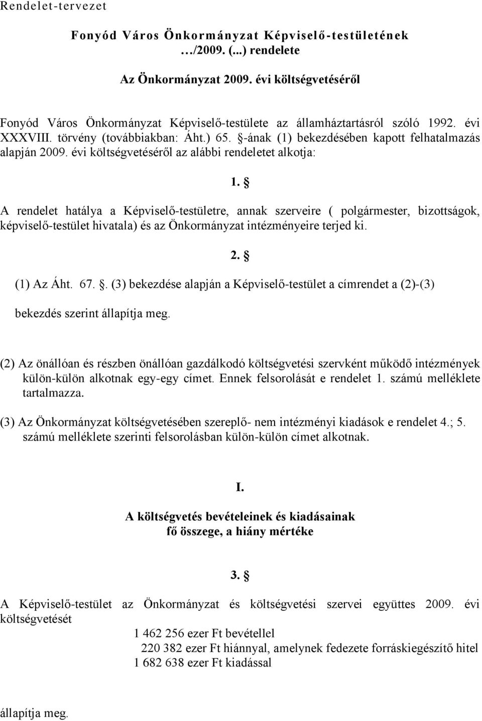 -ának (1) bekezdésében kapott felhatalmazás alapján 2009. évi költségvetéséről az alábbi rendeletet alkotja: 1.