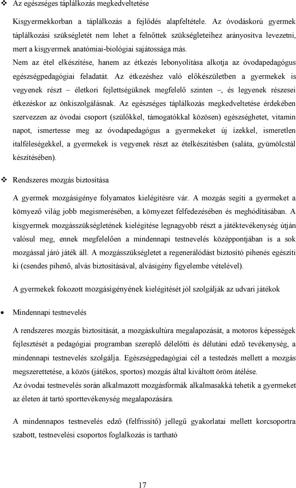 Nem az étel elkészítése, hanem az étkezés lebonyolítása alkotja az óvodapedagógus egészségpedagógiai feladatát.