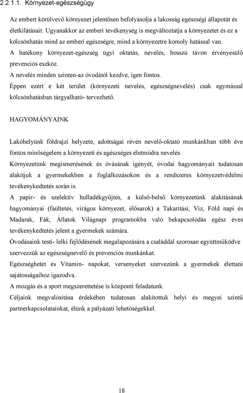 A hatékony környezet-egészség ügyi oktatás, nevelés, hosszú távon érvényesülő prevenciós eszköz. A nevelés minden szinten-az óvodától kezdve, igen fontos.