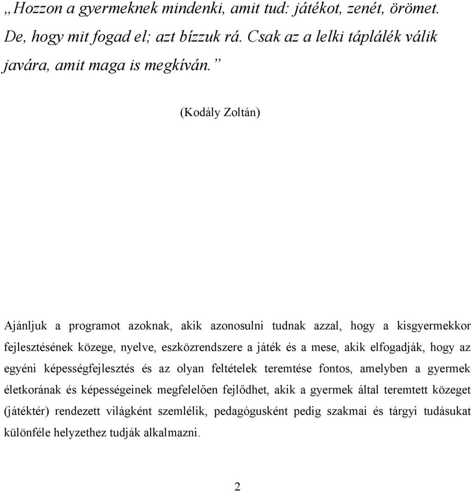 akik elfogadják, hogy az egyéni képességfejlesztés és az olyan feltételek teremtése fontos, amelyben a gyermek életkorának és képességeinek megfelelően fejlődhet,