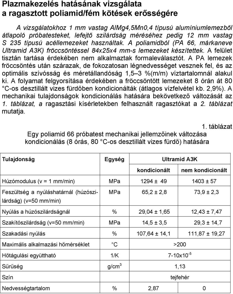 A felület tisztán tartása érdekében nem alkalmaztak formaleválasztót.