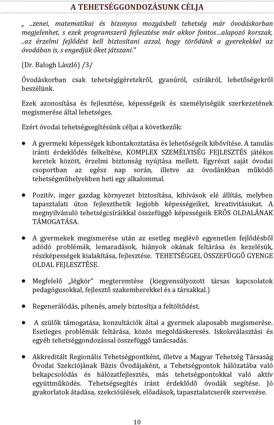 Balogh László) /3/ Óvodáskorban csak tehetségígéretekről, gyanúról, csírákról, lehetőségekről beszélünk.