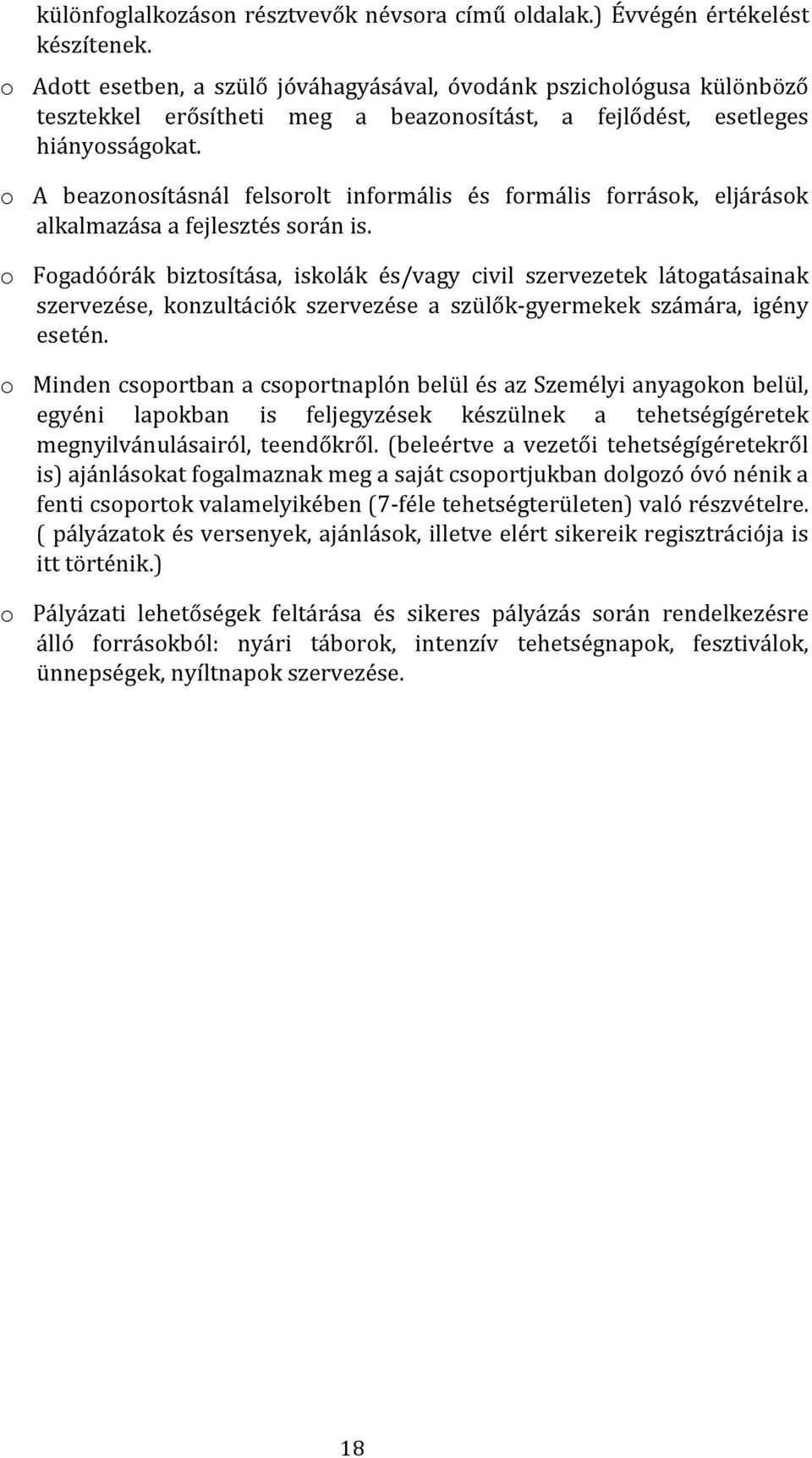 o A beazonosításnál felsorolt informális és formális források, eljárások alkalmazása a fejlesztés során is.