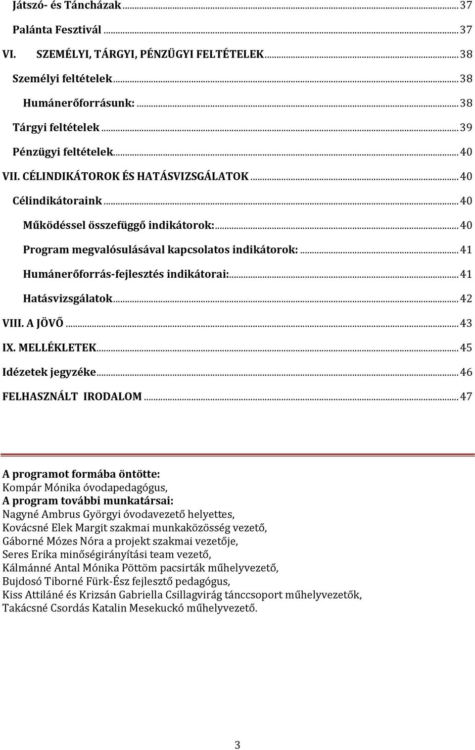 .. 41 Humánerőforrás-fejlesztés indikátorai:... 41 Hatásvizsgálatok... 42 VIII. A JÖVŐ... 43 IX. MELLÉKLETEK... 45 Idézetek jegyzéke... 46 FELHASZNÁLT IRODALOM.