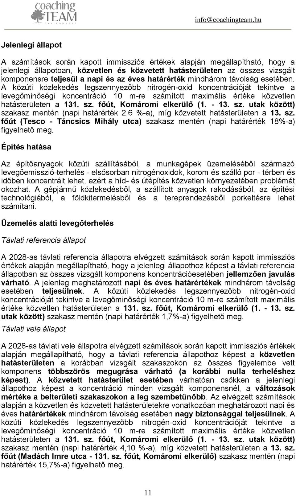 A közúti közlekedés legszennyezőbb nitrogén-oxid koncentrációját tekintve a levegőminőségi koncentráció 10 m-re számított maximális értéke közvetlen hatásterületen a 131. sz. főút, Komáromi elkerülő (1.