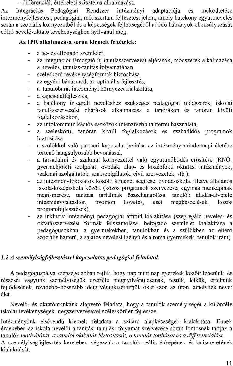 és a képességek fejlettségéből adódó hátrányok ellensúlyozását célzó nevelő-oktató tevékenységben nyilvánul meg.